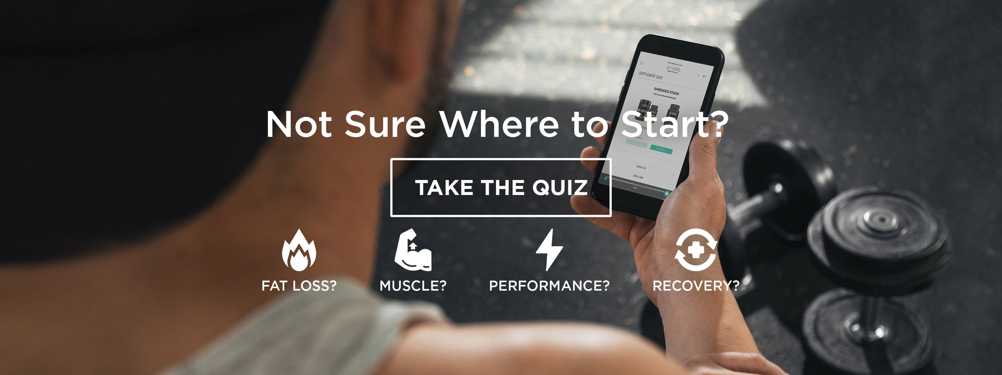 Not sure where to start? take the quiz, fat loss? muscle? preformace? recovery?