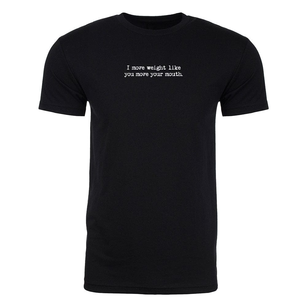 Steel Supplements Apparel I move weight like you move your mouth. TEE (TM)