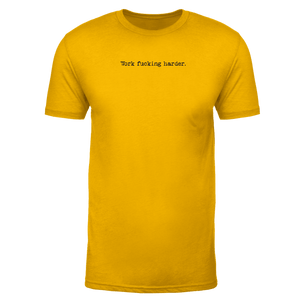 Steel Supplements Apparel Small Work F%CKING HARDER - GOLD PERFORMANCE TEE